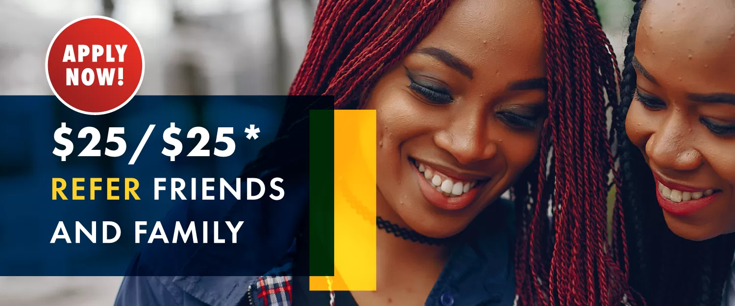 Refer your friends and family to First South and you'll both get $50 when they join! Refer your friends and family to First South and you'll both get $25 when they join!